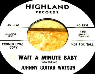 JOHNNY GUITAR WATSON WAIT A MINUTE BABY HIGHLAND POPCORN NORTHERN SOUL  