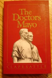 Mayo Clinic The Doctors Mayo by Helen Clapesattle 0671426966