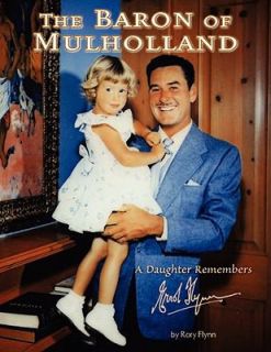 The Baron of Mulholland A daughter Remembers Errol Flynn by Rory Flynn