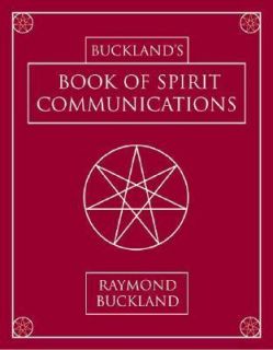 Bucklands Book of Spirit Communications by Raymond Buckland 2004