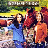 Dont Let the Make Up Fool You by Baker Girls The CD, Sep 2007