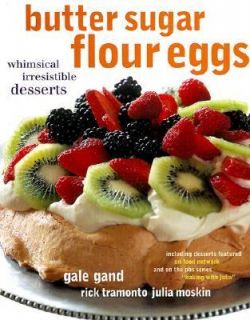 Butter Sugar Flour Eggs Whimsical Irresistible Desserts by Gale Gand
