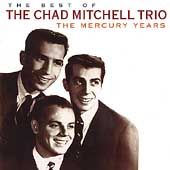 The Best of the Chad Mitchell Trio The Mercury Years by Chad Mitchell
