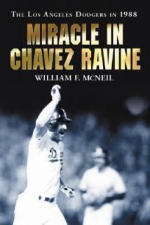 Miracle in Chavez Ravine The Los Angeles Dodgers In 1988 by William F