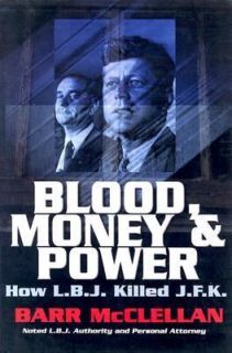 Blood, Money and Power How L. B. J. Killed J. F. K. by Barr McClellan