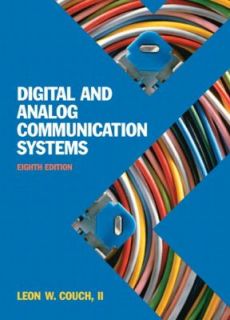 Digital and Analog Communication Systems by Leon W. Couch and Leon W