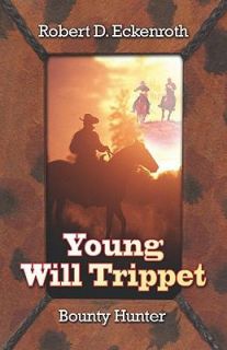 Young Will Trippet Bounty Hunter by Robert D. Eckenroth 2006