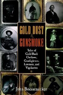 Gold Dust and Gunsmoke Tales of Gold Rush Outlaws, Gunfighters, Lawmen