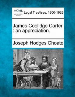 James Coolidge Carter an Appreciation by Joseph Hodges Choate 2010