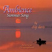 Summer Song Ambience by Chip Davis CD, May 2002, American Gramaphone
