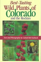 Best Tasting Wild Plants of Colorado and the Rockies by Cattail Bob