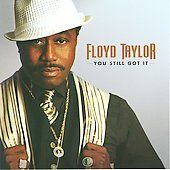 You Still Got It by Floyd Taylor CD, Oct 2007, Malaco