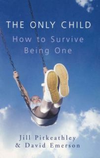 The Only Child How to Survive Being One by David Emerson and Jill