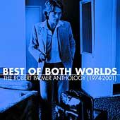 Best of Both Worlds The Robert Palmer Anthology 1974 2001 by Robert