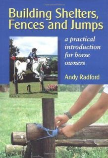 Building Shelters, Fences Jumps A Practical Introduction Horse Owners