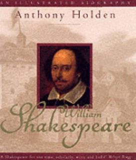 William Shakespeare An Illustrated Biography By Anthony Holden