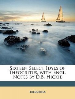 Sixteen Select Idyls of Theocritus, with Engl. Notes by D.B. Hickie