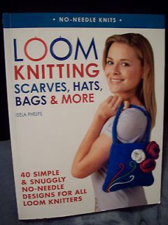 NEW BOOK LOOM KNITTING SCARVES, HATS, BAGS & MORE BY ISELA PHELPS