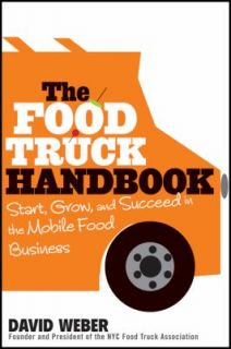 Food Truck Handbook : Start, Grow, and Succeed in the Mobile Food
