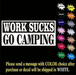 WORK SUCKS GO CAMPING DECAL,tent,coleman,lantern,fishing,canoeing,boat
