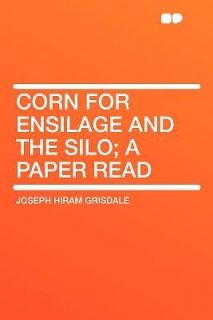 Corn for Ensilage and the Silo; A Paper Read
