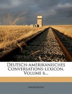 Deutsch Amerikanisches Conversations Lexicon, Volume 6