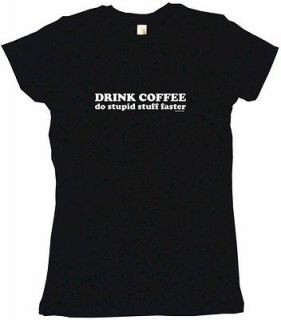 Drink Coffee Do Stupid Stuff Faster Womens Tee Shirt